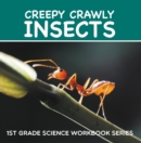 Creepy Crawly Insects : 1st Grade Science Workbook Series - eBook