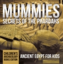 Mummies Secrets of the Pharoahs: Ancient Egypt for Kids | Children's Archaeology Books Edition - eBook