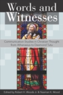 Words and Witnesses : Communication Studies in Christian Thought from Athanasius to Desmond Tutu - Book