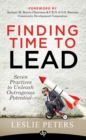 Finding Time to Lead : Seven Practices to Unleash Outrageous Potential - Book