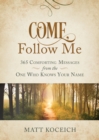 Come, Follow Me : 365 Comforting Messages from the One Who Knows Your Name - eBook