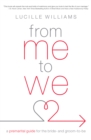 From Me to We : A Premarital Guide for the Bride- and Groom-to-Be - eBook