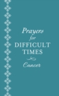 Prayers for Difficult Times: Cancer : When You Don't Know What to Pray - eBook