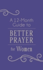 A 12-Month Guide to Better Prayer for Women - eBook