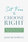 Set Free to Choose Right : Equipping Today's Kids to Make Right Moral Choices for Life - eBook