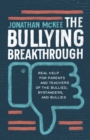 The Bullying Breakthrough : Real Help for Parents and Teachers of the Bullied, Bystanders, and Bullies - eBook