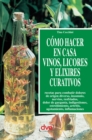 Como hacer en casa vinos, licores y elixires curativos - eBook