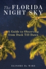 The Florida Night Sky : A Guide to Observing from Dusk Till Dawn - Book