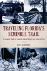 Traveling Florida’s Seminole Trail : A Complete Guide to Seminole Indian Historic and Cultural Sites - Book