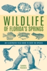 Wildlife of Florida's Springs : An Illustrated Field Guide to Over 150 Species - Book