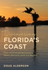 Discovering Florida's Coast : From the Emerald Northwest to Miami's Biscayne Jewel and Beyond - Book