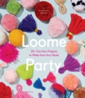 Loome Party : 20+ Tiny Yarn Projects to Make from Your Stash - eBook