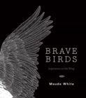 Brave Birds : Inspiration on the Wing - eBook
