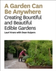 A Garden Can Be : Creating Bountiful and Beautiful Edible Gardens - eBook