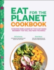 Eat for the Planet Cookbook : 75 Recipes from Leaders of the Plant-Based Movement That Will Help Save the World - eBook