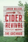 The Cider Revival : Dispatches from the Orchard - eBook