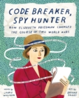 Code Breaker, Spy Hunter : How Elizebeth Friedman Changed the Course of Two World Wars - eBook