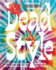 Dead Style : A Long Strange Trip into the Magical World of Tie-Dye - eBook