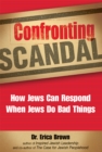 Confronting Scandal : How Jews Can Respond When Jews Do Bad Things - Book