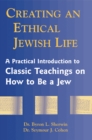 Creating an Ethical Jewish Life : A Practical Introduction to Classic Teachings on How to Be a Jew - Book