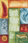 Earth, Water, Fire & Air : Essential Ways of Connecting to Spirit - Book
