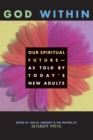 God Within : Our Spiritual Future-As Told by Today's New Adults - Book