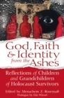 God, Faith & Identity from the Ashes : Reflections of Children and Grandchildren of Holocaust Survivors - Book