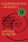 Godwrestling- Round 2 : Ancient Wisdom, Future Paths - Book