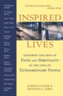 Inspired Lives : Exploring the Role of Faith and Spirituality in the Lives of Extraordinary People - Book