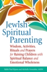 Jewish Spiritual Parenting : Wisdom, Activities, Rituals and Prayers for Raising Children with Spiritual Balance and Emotional Wholeness - Book