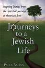 Journeys to a Jewish Life : Inspiring Stories from the Spiritual Journeys of American Jews - Book
