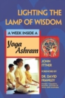 Lighting the Lamp of Wisdom : A Week Inside a Yoga Ashram - Book