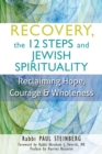 Recovery, the 12 Steps and Jewish Spirituality : Reclaiming Hope, Courage & Wholeness - Book