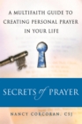 Secrets of Prayer : A Multifaith Guide to Creating Personal Prayer in Your Life - Book