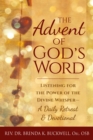 The Advent of God's Word : Listening for the Power of the Divine Whisper-A Daily Retreat and Devotional - Book