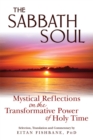 The Sabbath Soul : Mystical Reflections on the Transformative Power of Holy Time - Book