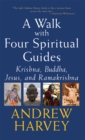 Walk with Four Spiritual Guides : Krishna, Buddha, Jesus and Ramakrishna - Book