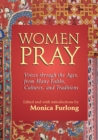 Women Pray : Voices through the Ages, from Many Faiths, Cultures, and Traditions - Book