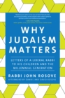 Why Judaism Matters : Letters of a Liberal Rabbi to his Children and the Millennial Generation - Book