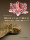Handbook of Ceramic Animal Symbols in the Ancient Lesser Antilles - Book
