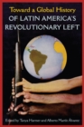 Toward a Global History of Latin America's Revolutionary Left - Book