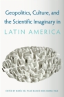 Geopolitics, Culture, and the Scientific Imaginary in Latin America - eBook