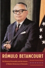 Romulo Betancourt : His Historical Personality and the Genesis of Modern Democracy in Venezuela - eBook