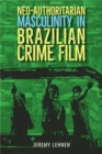 Neo-Authoritarian Masculinity in Brazilian Crime Film - Book