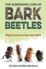 The Surprising Lives of Bark Beetles : Mighty Foresters of the Insect World - Book