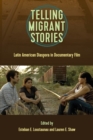 Telling Migrant Stories : Latin American Diaspora in Documentary Film - Book
