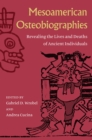 Mesoamerican Osteobiographies : Revealing the Lives and Deaths of Ancient Individuals - Book