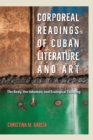 Corporeal Readings of Cuban Literature and Art : The Body, the Inhuman, and Ecological Thinking - eBook
