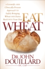 Eat Wheat : A Scientific and Clinically-Proven Approach to Safely Bringing Wheat and Dairy Back Into Your Diet - eBook
