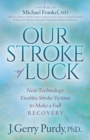 Our Stroke of Luck : New Technology Enables Stroke Victims to Make a Full Recovery - eBook